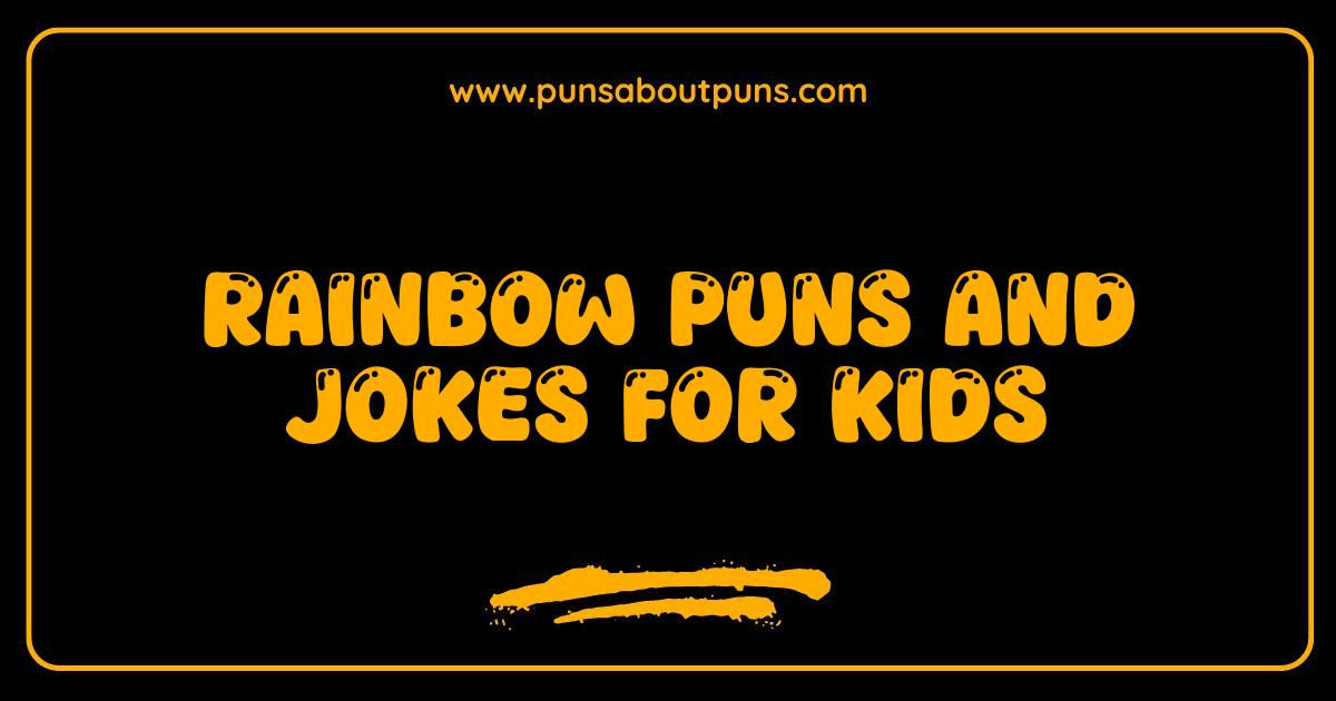 Best Rainbow Puns and Jokes for Kids Guaranteed to Brighten Your Day