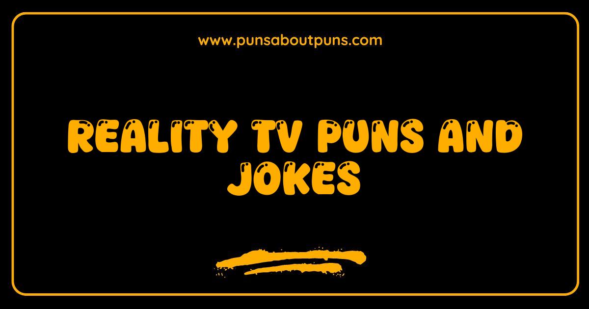 Best Reality TV Puns and Jokes So Good Theyre Practically Scripted