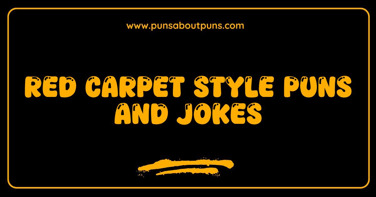 Best Red Carpet Style Puns And Jokes: Get Ready To Sashay Into Laughter