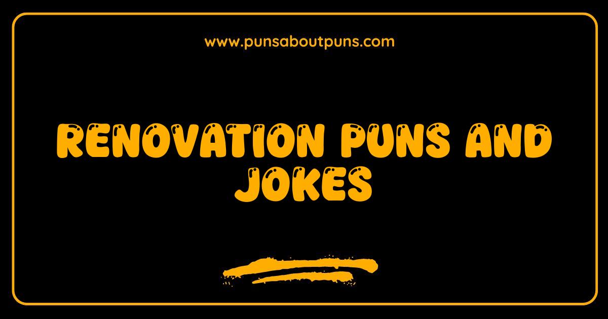 Best Renovation Puns and Jokes: Get Ready to Hammer Out Some Laughs
