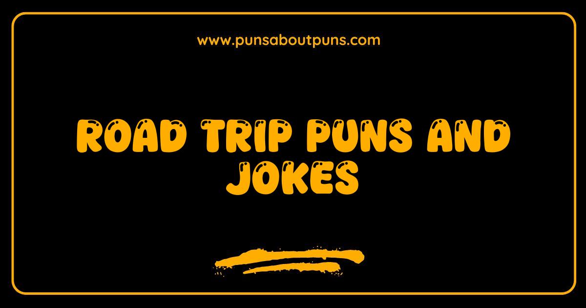 Best Road Trip Puns and Jokes Hilarious Travel Humor to Fuel Your Journey