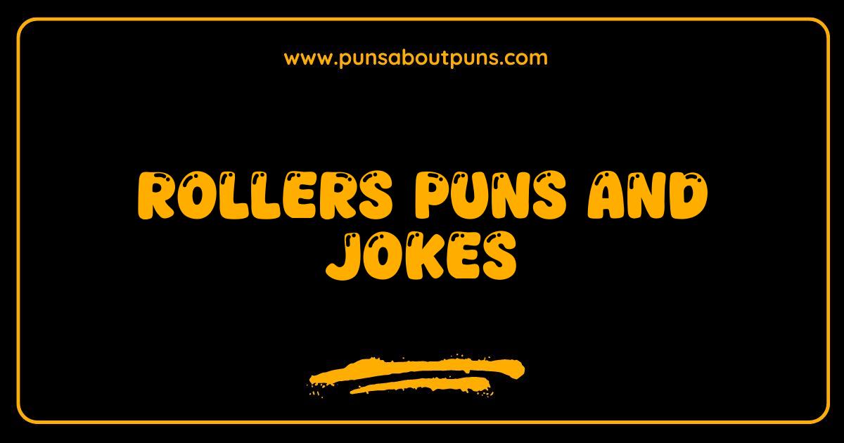 Best Rollers Puns and Jokes That Will Have You Rolling With Laughter