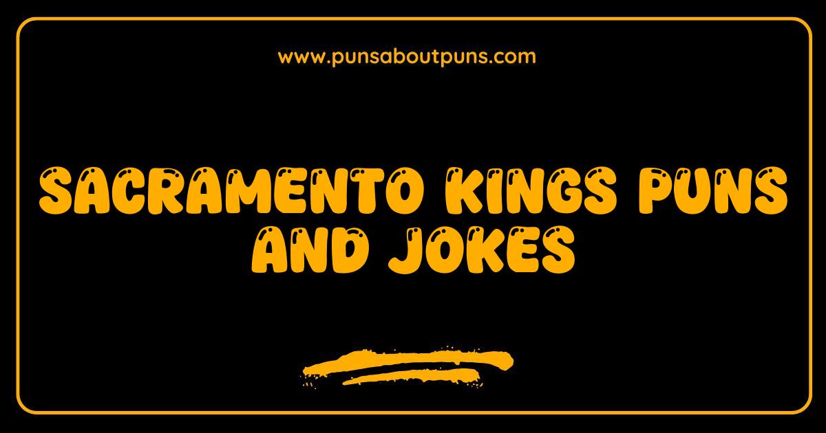 Best Sacramento Kings Puns and Jokes That Will Reign Supreme