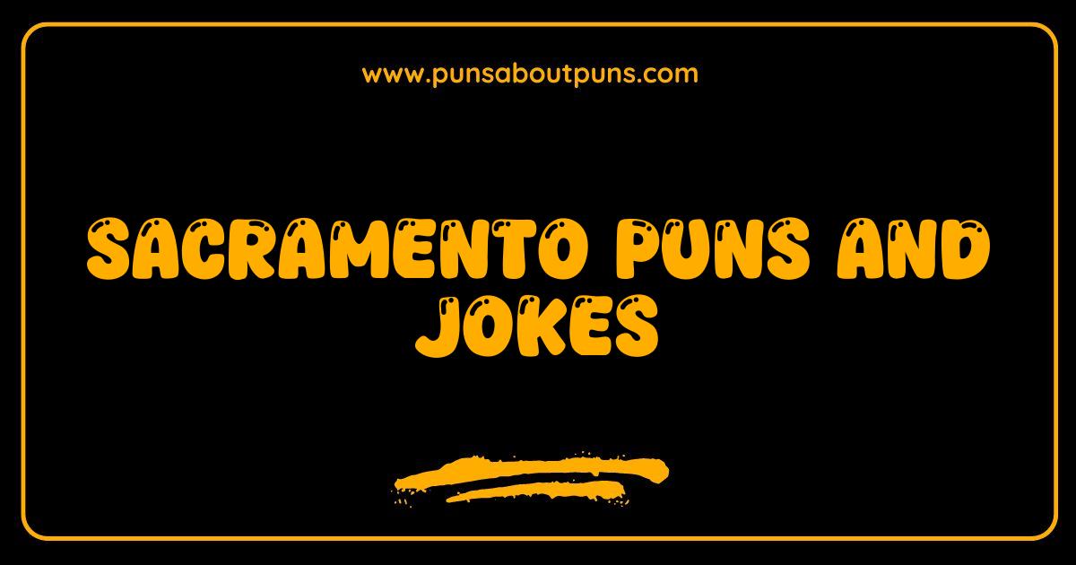 Best Sacramento Puns and Jokes The City of Laughs