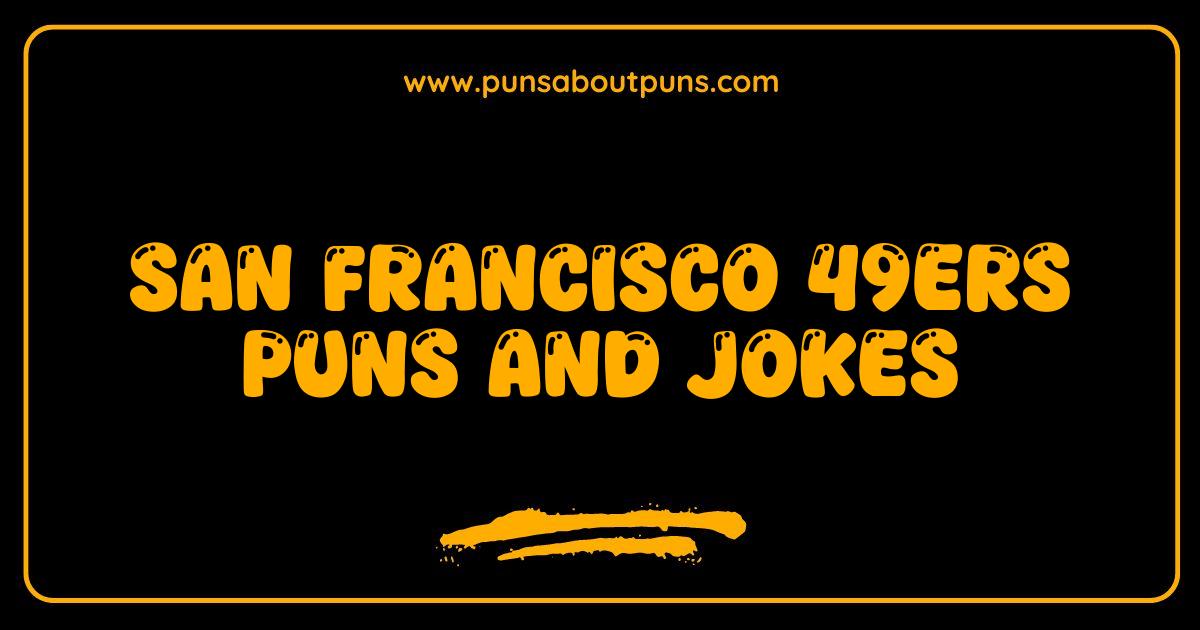 Best San Francisco ers Puns and Jokes That Will Score Big Laughs