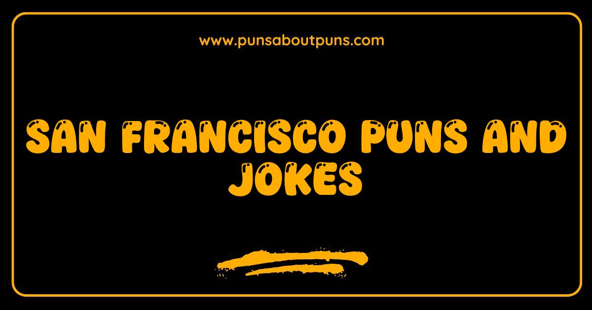 Best San Francisco Puns Jokes That Will Make You Bay Laugh