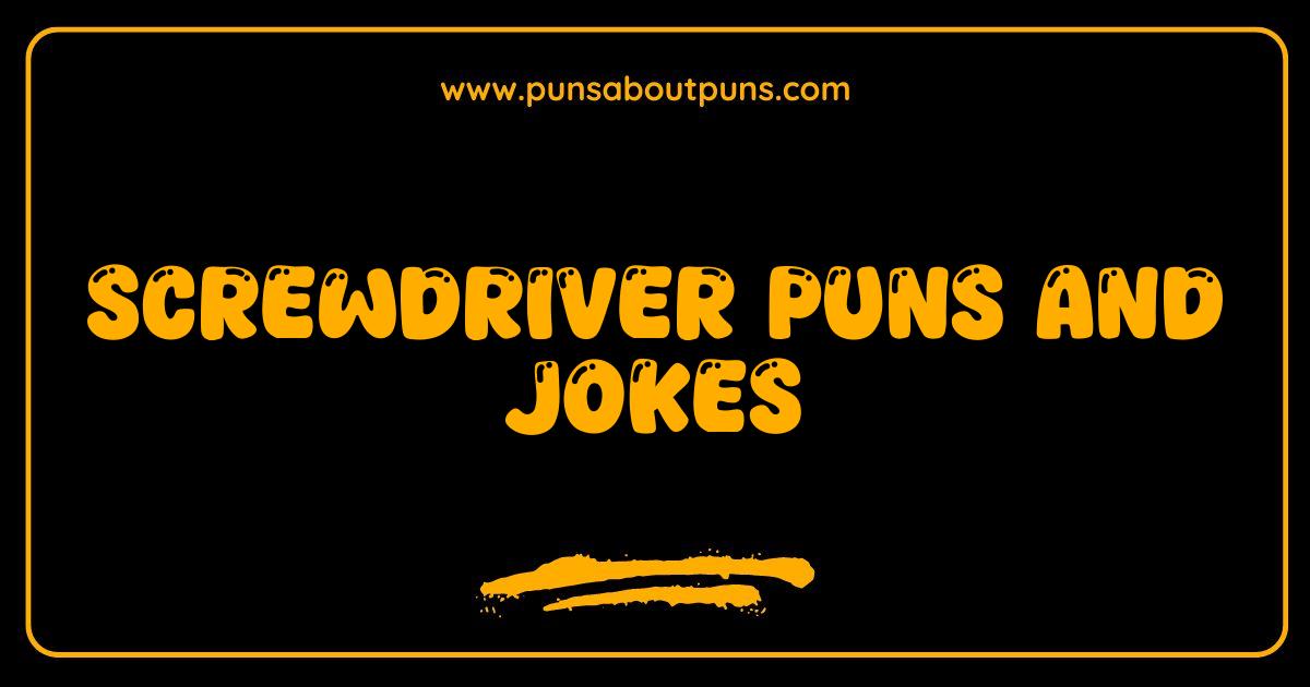 Best Screwdriver Puns and Jokes That Will Drive You Nuts