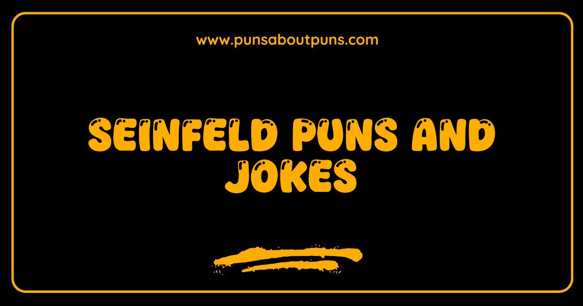 Best Seinfeld Puns and Jokes Your Guide to a Festivus of Funny