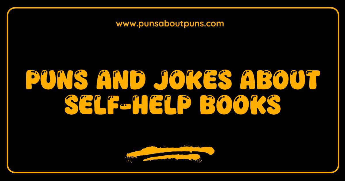 Best Self-Help Book Puns and Jokes That Will Help You Laugh Through Your Problems
