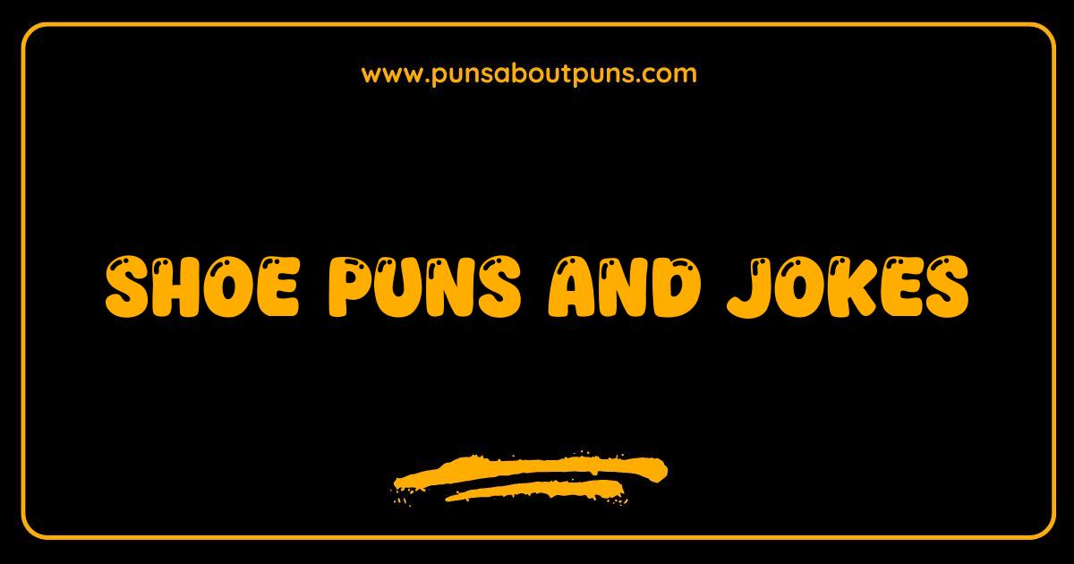 Best Shoe Puns and Jokes That Will Make You Heel Over Laughing