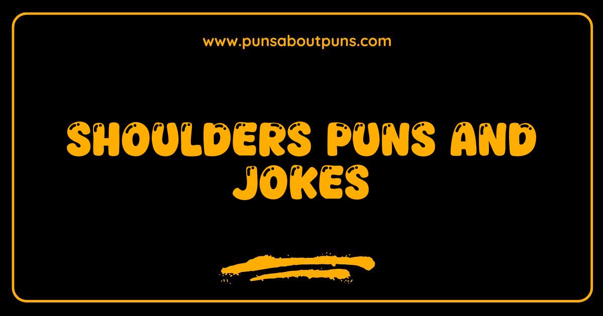 Best Shoulders Puns and Jokes That Will Make You Shrug With Laughter
