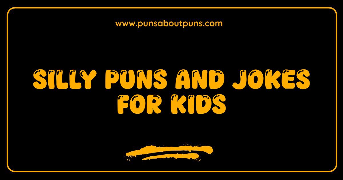 Best Silly Puns and Jokes for Kids Guaranteed Giggles and Grins