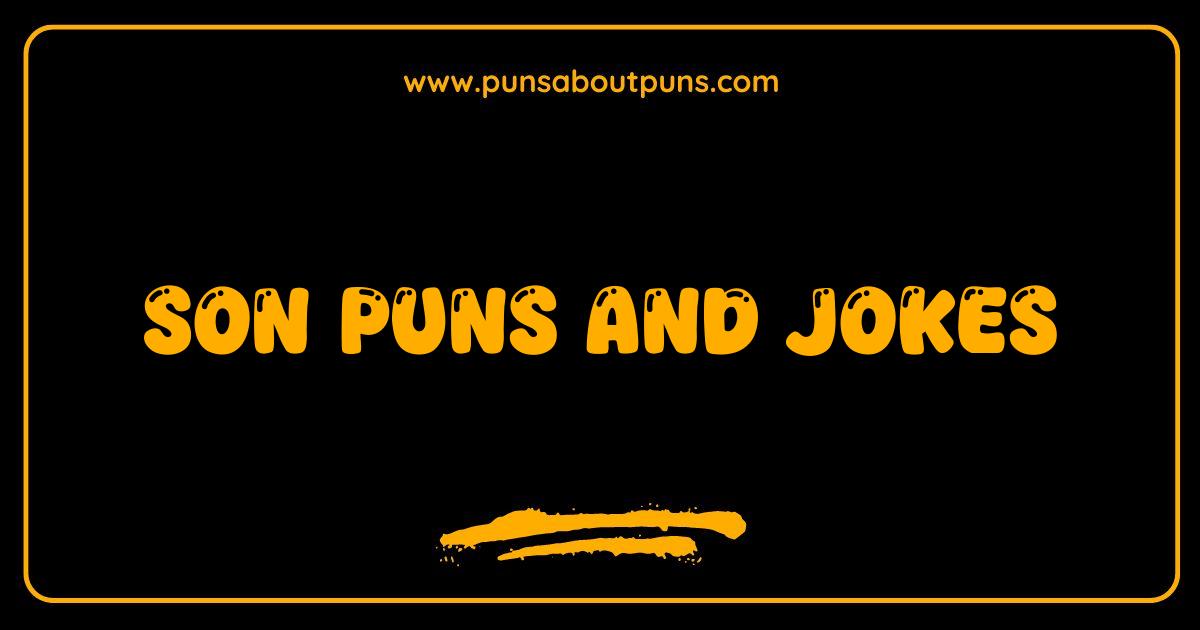 Best Son Puns and Jokes Dad Jokes So Bad Theyre Good