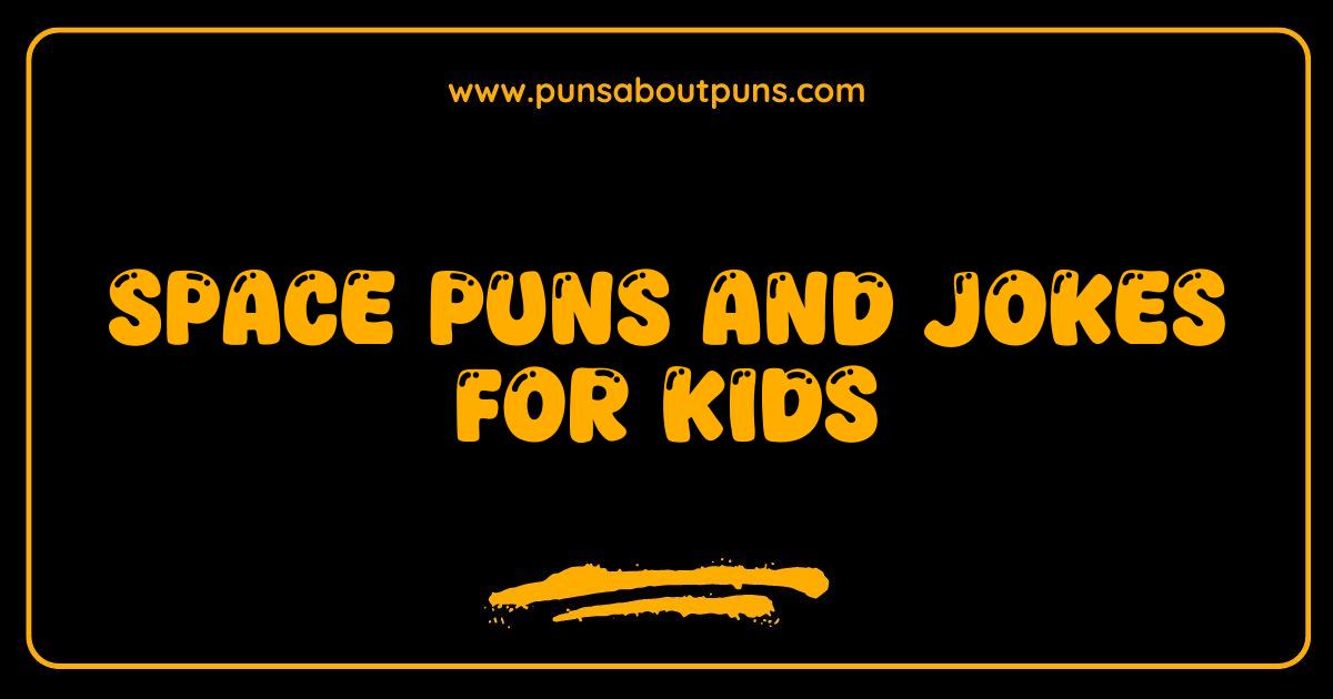 Best Space Puns and Jokes for Kids Prepare to Launch into Laughter