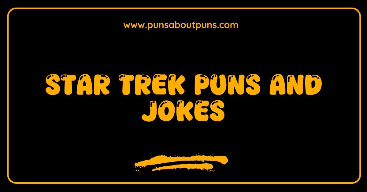 Best Star Trek Puns Beam Me Up With Laughter