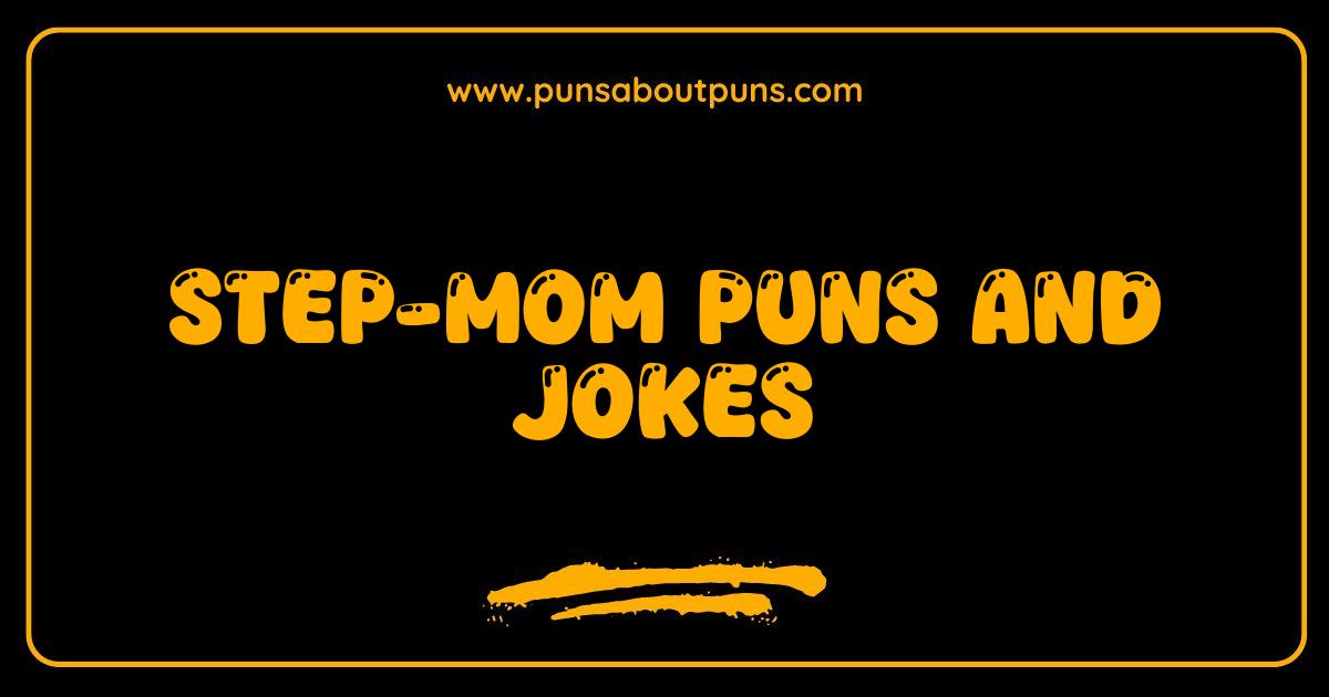 Best Step-Mom Puns and Jokes That Will Make You Say She