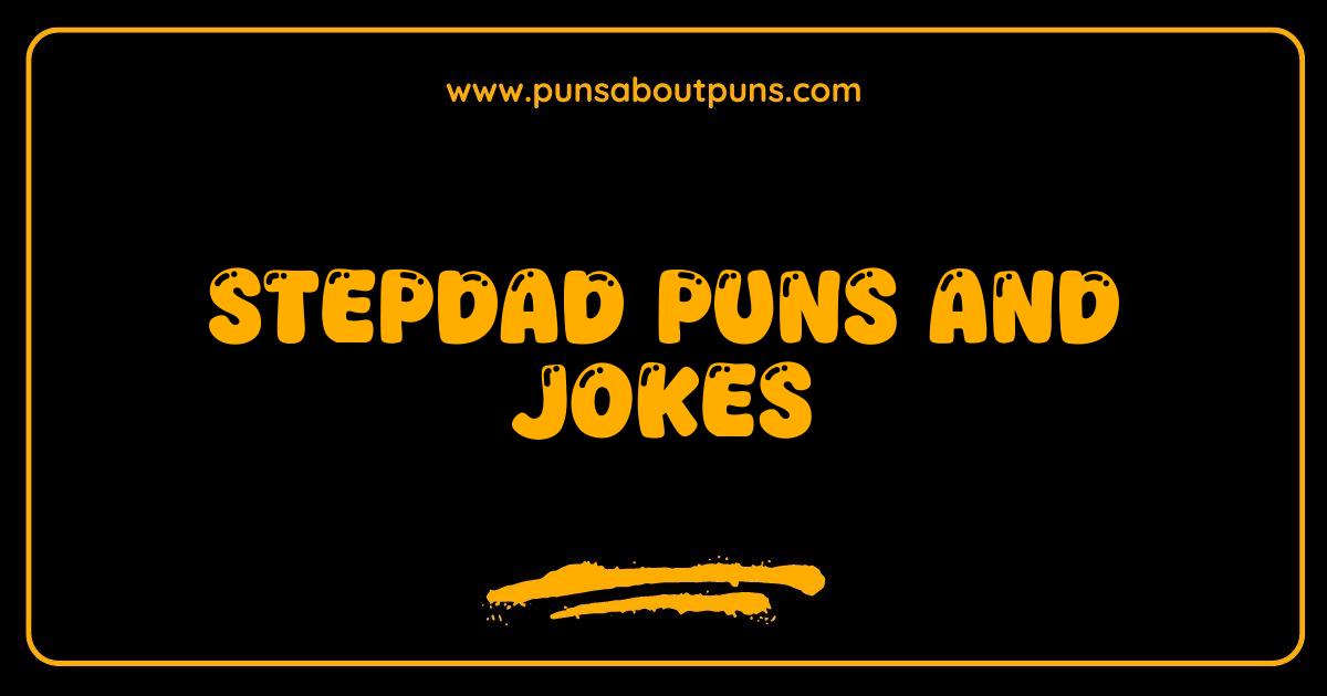 Best Stepdad Puns and Jokes Dad Jokes So Good They