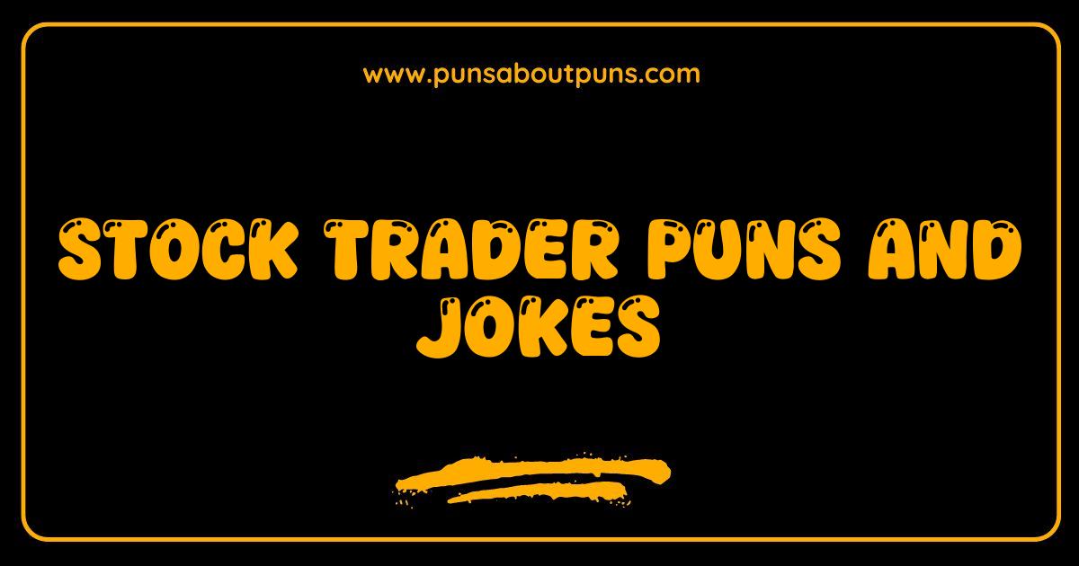 Best Stock Trader Puns and Jokes That Will Make You Buy Low and Laugh High