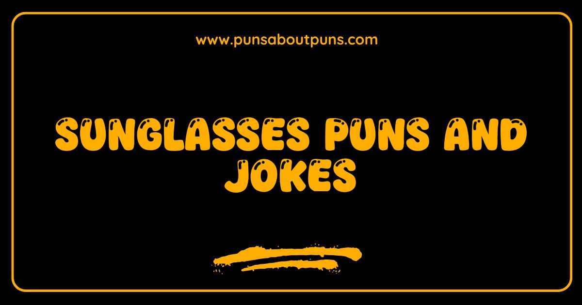 Best Sunglasses Puns and Jokes The Ultimate Guide to Shady Humor