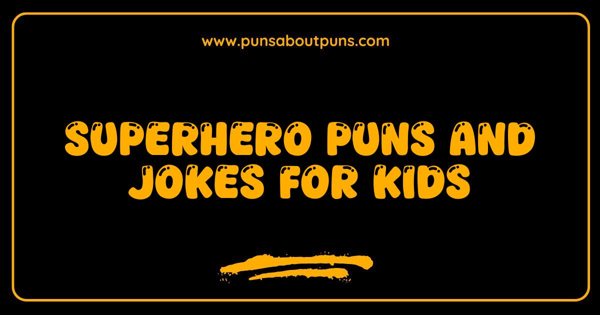 Best Superhero Puns and Jokes for Kids: Laugh Your Way to Super Fun