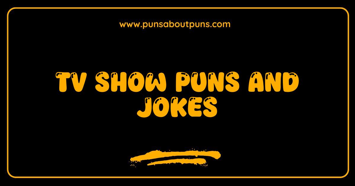 Best TV Show Puns and Jokes That Will Have You Binge Laughing