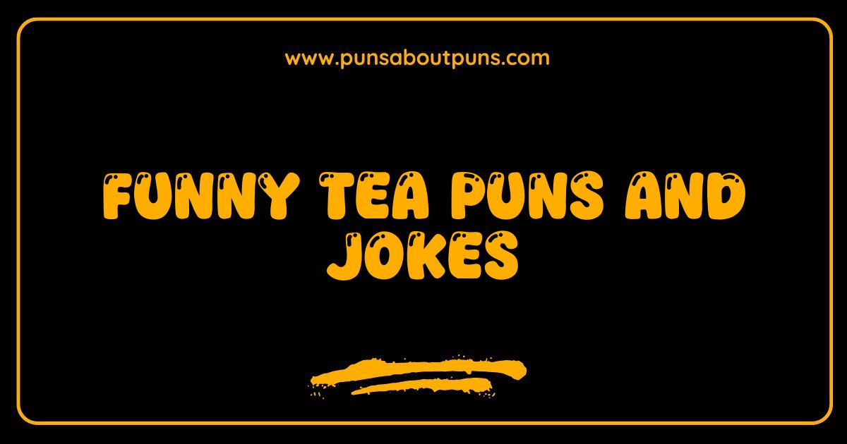 Best Tea Puns and Jokes Guaranteed to Make You Laugh Out Loud
