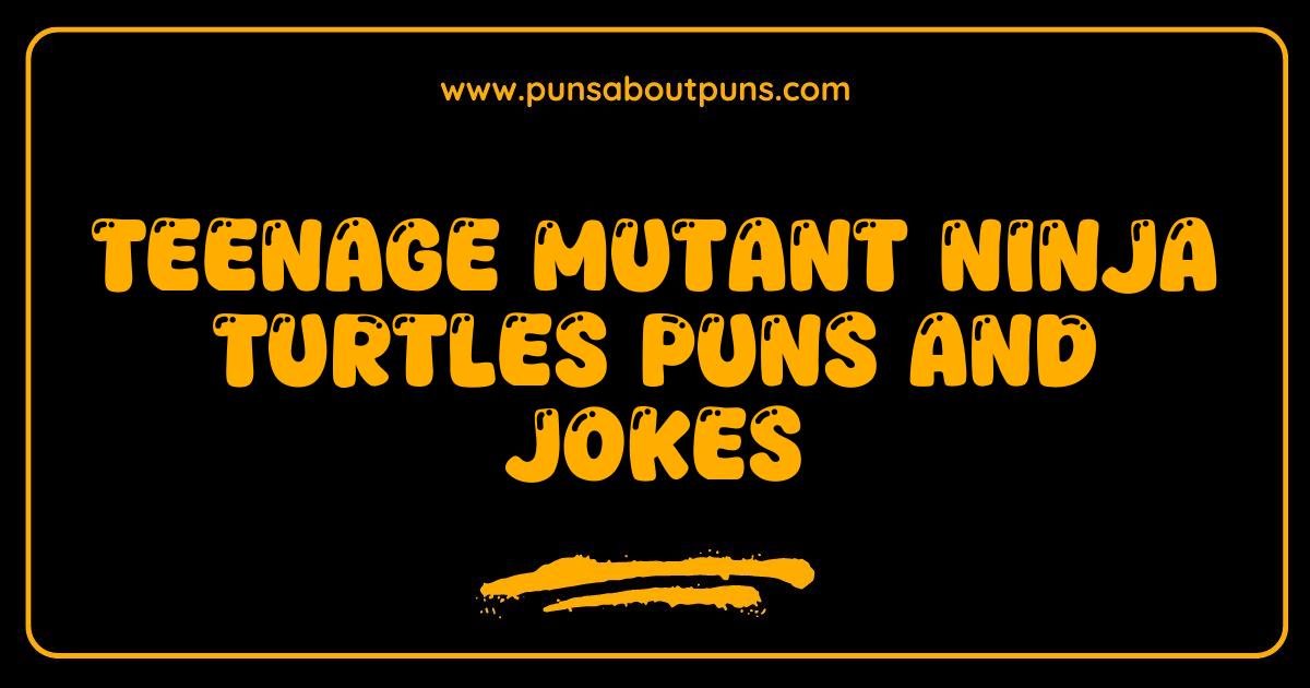 Best Teenage Mutant Ninja Turtles Puns and Jokes That Will Shell Shock You
