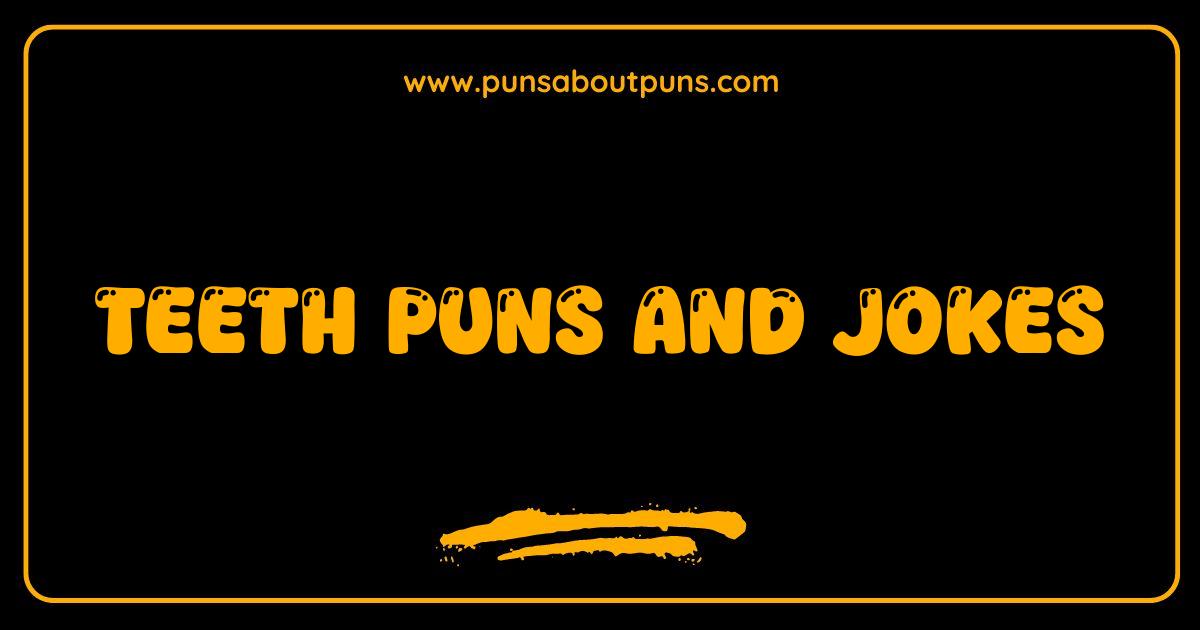 Best Teeth Puns and Jokes That Will Make You Smile Wide