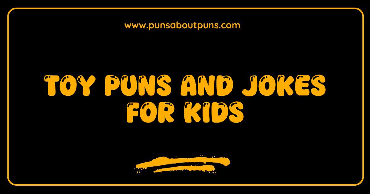 Best Toy Puns and Jokes That Will Make Kids Giggle