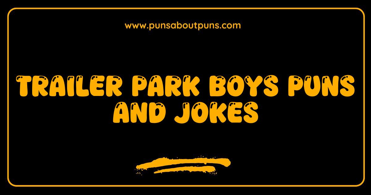 Best Trailer Park Boys Puns and Jokes A Hilarious Sunnyvale Shenanigan