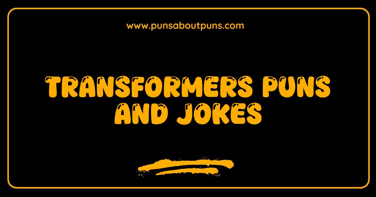 Best Transformers Puns and Jokes That Will Roll Out Laughs