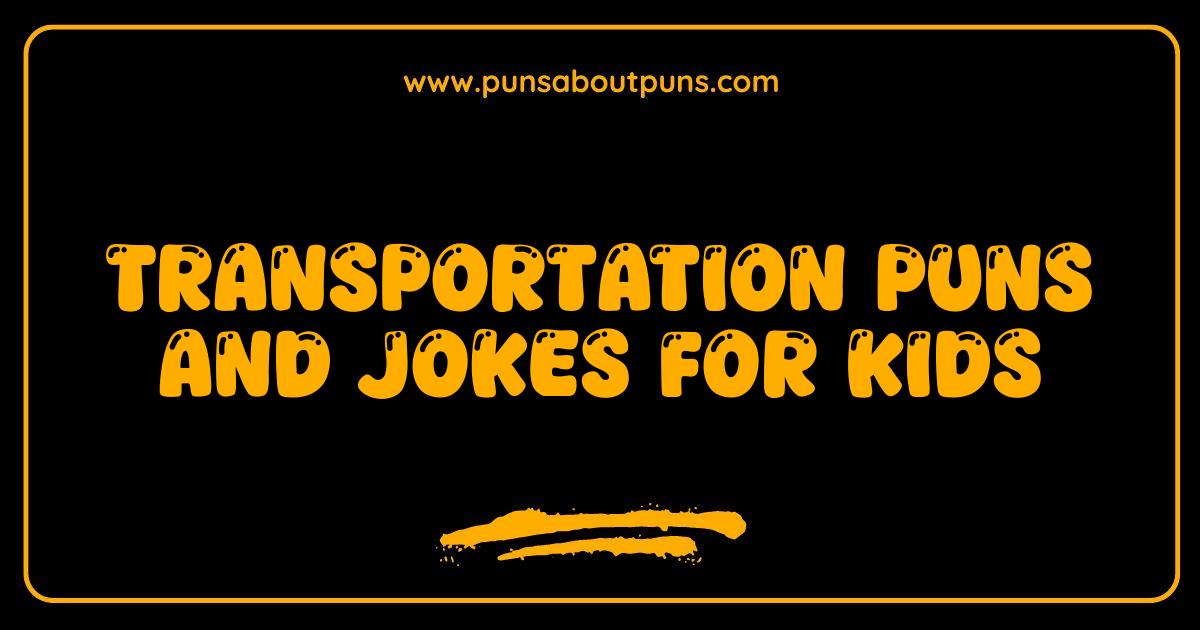 Best Transportation Puns and Jokes Kids Will Drive Wild Over