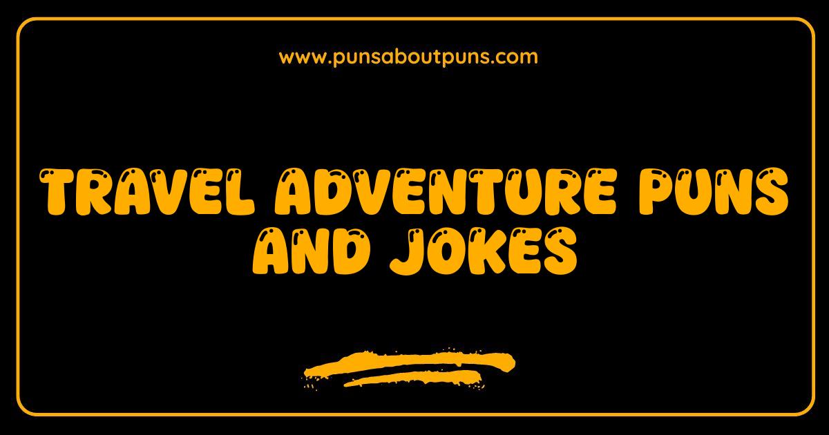 Best Travel Adventure Puns and Jokes Your Ticket to Laughter