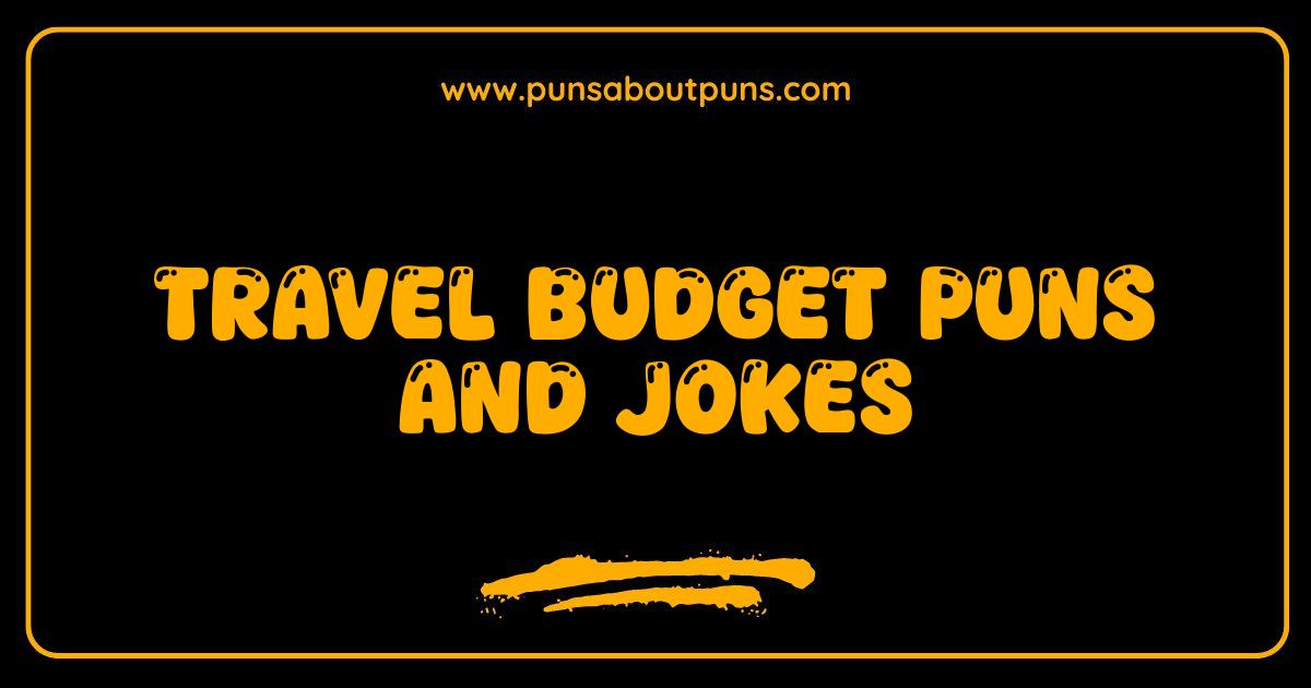 Best Travel Budget Puns and Jokes: Get Ready to Roam and Laugh