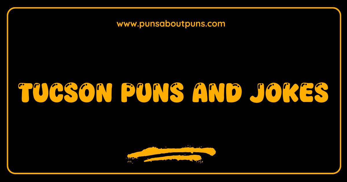 Best Tucson Puns and Jokes You