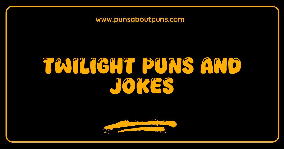 Best Twilight Puns and Jokes So Good They