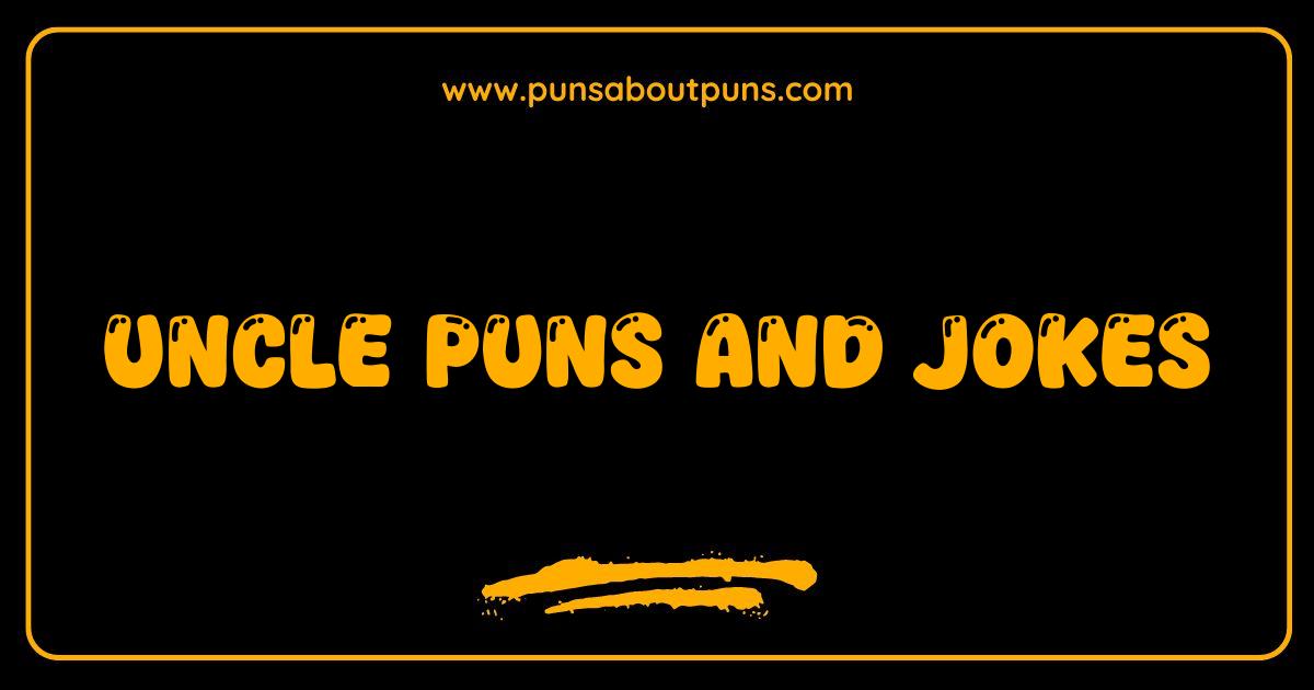 Best Uncle Puns and Jokes Get Ready for the Ultimate Dad Joke Showdown