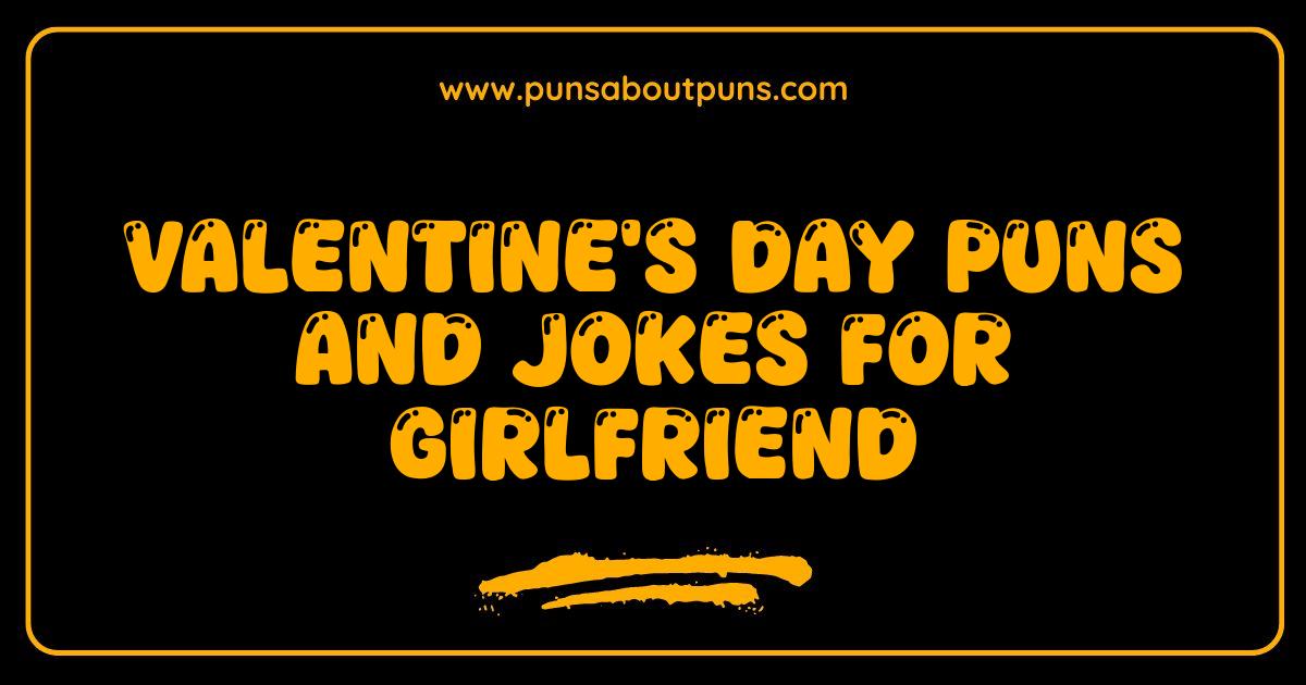 Best Valentines Day Puns and Jokes For Girlfriend That Will Make Her Heart Melt