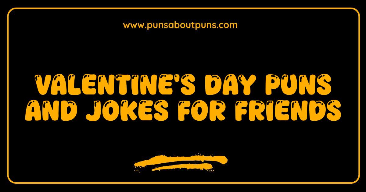 Best Valentines Day Puns and Jokes for Friends That Will Make You Laugh