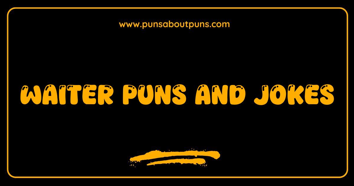 Best Waiter Puns and Jokes: The Ultimate Menu of Hilarious Hospitality