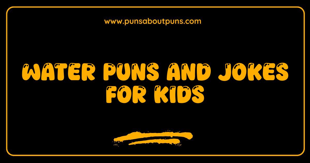 Best Water Puns and Jokes for Kids That Will Make You Splash with Laughter