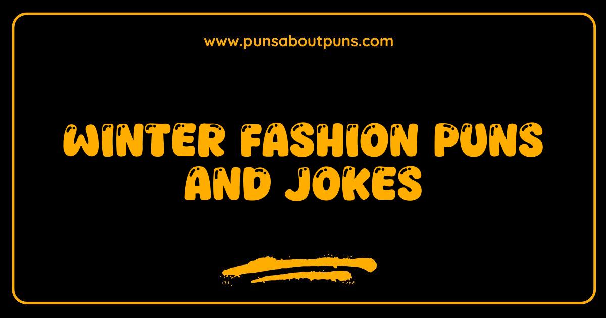 Best Winter Fashion Puns and Jokes Youll Absolutely Flurry Over