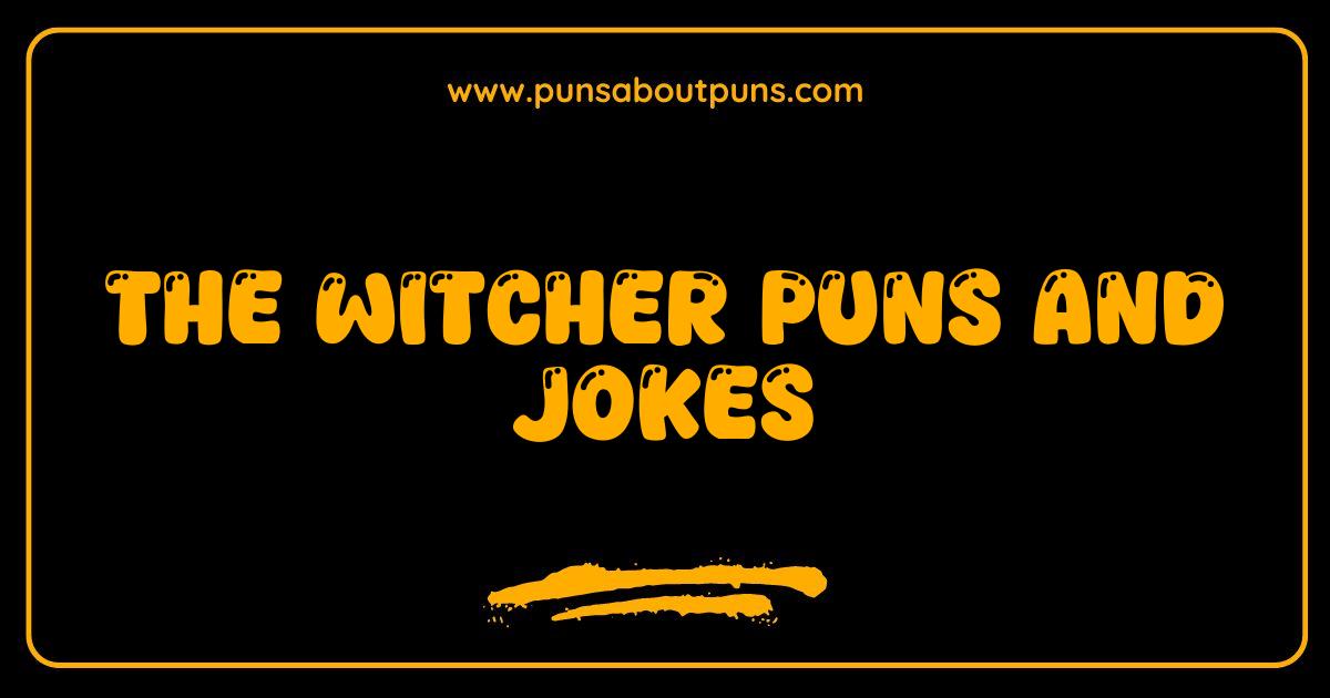 Best Witcher Puns and Jokes A Gwent-leman