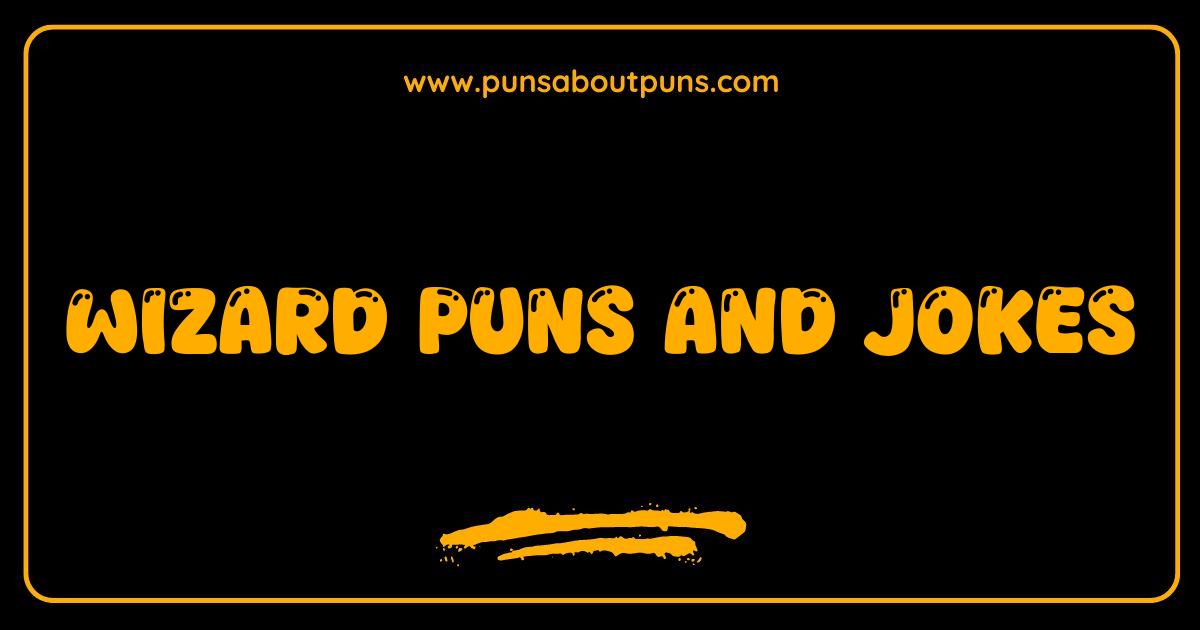 Best Wizard Puns and Jokes Prepare to Be Spellbound