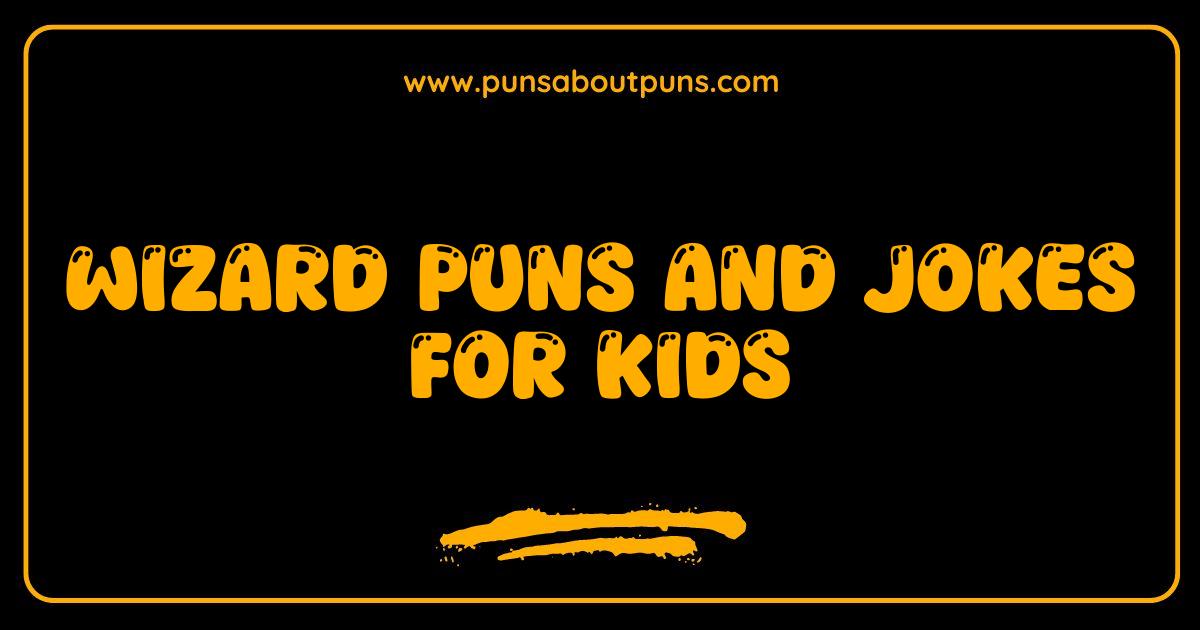 Best Wizard Puns and Jokes for Kids That Will Magically Make You Laugh