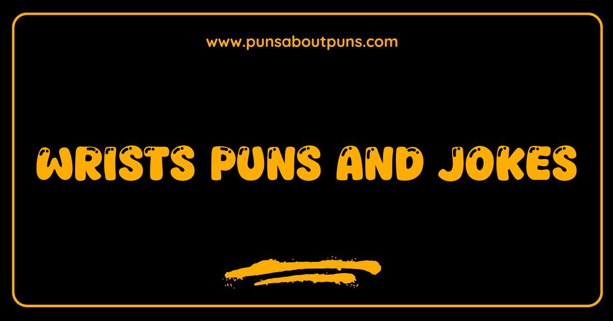 Best Wrists Puns and Jokes The Ultimate Guide to Humorous Handlers