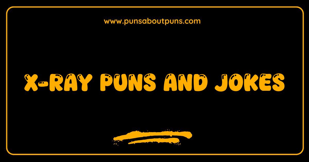 Best X Ray Puns and Jokes That Will Have You Roentgen with Laughter