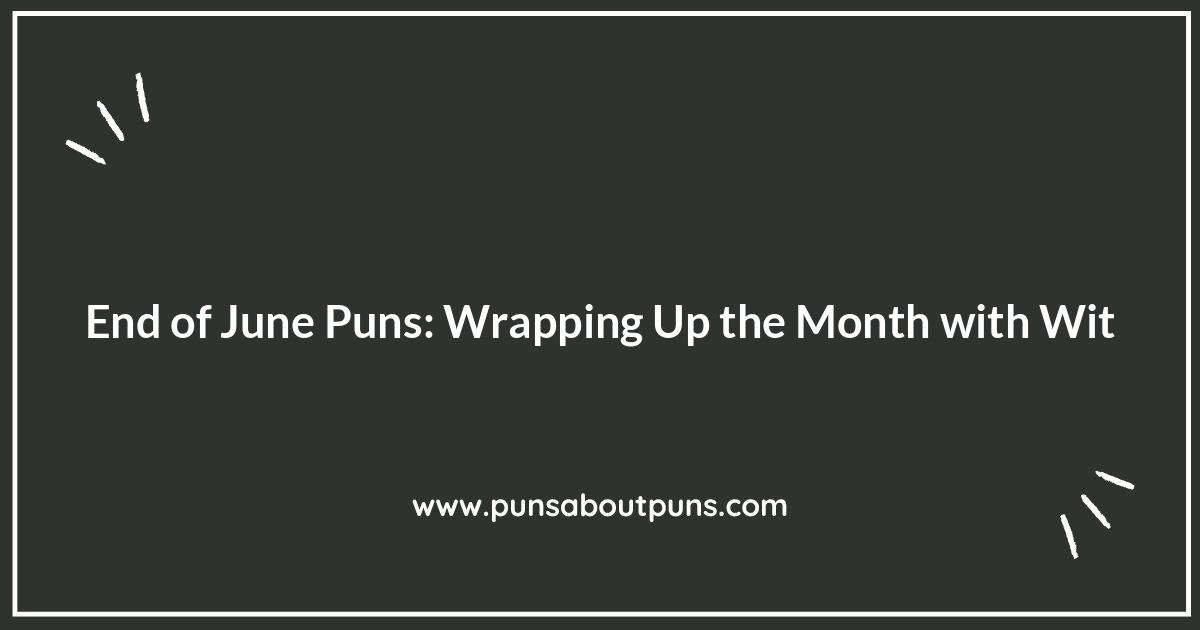End of June Puns: Wrapping Up the Month with Wit