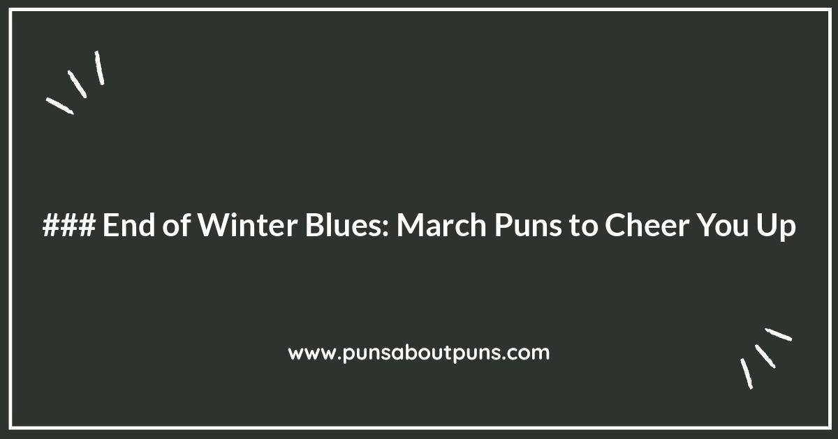 End of Winter Blues: March Puns to Cheer You Up