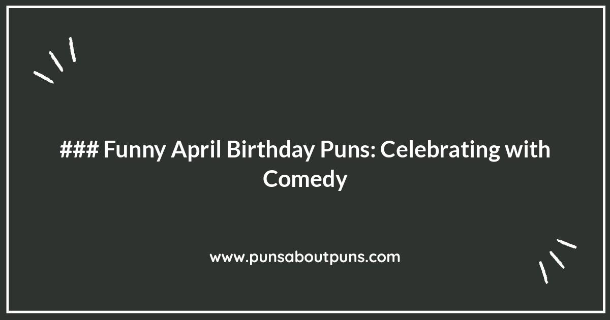 Funny April Birthday Puns: Celebrating with Comedy